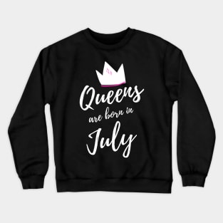 Queens are Born in July. Happy Birthday! Crewneck Sweatshirt